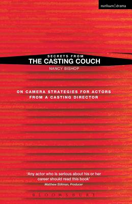 Secrets from the Casting Couch: On Camera Strategies for Actors from a Casting Director - Bishop, Nancy