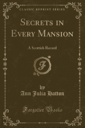 Secrets in Every Mansion: A Scottish Record (Classic Reprint)