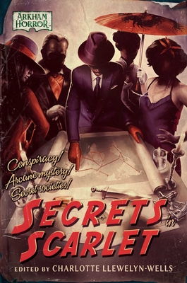 Secrets in Scarlet: An Arkham Horror Anthology - Llewelyn-Wells, Charlotte (Editor), and Fadeley, James, and Harris, Carrie