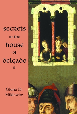 Secrets in the House of Delgado - Miklowitz, Gloria D