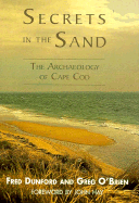 Secrets in the Sand: The Archaeology of Cape Cod - Dunford, Fred, and O'Brien, Greg, and Hay, John (Foreword by)