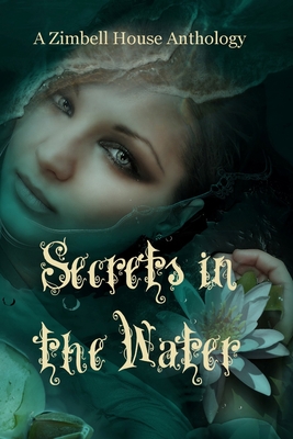 Secrets in the Water: A Zimbell House Anthology - Publishing, Zimbell House, and Henderson, Adjie (Contributions by), and Brown, Tim (Contributions by)