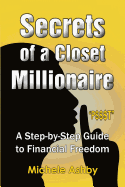 Secrets of a Closet Millionaire: A Step-By-Step Guide to Financial Freedom