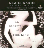 Secrets of a Fire King: Stories - Edwards, Kim, and Dunne, Bernadette (Read by)
