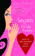 Secrets of a Fix-Up Fanatic: How to Meet & Marry Your Match