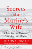 Secrets of a Marine's Wife: A True Story of Marriage, Obsession, and Murder
