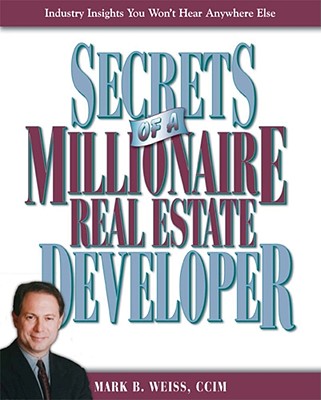 Secrets of a Millionaire Real Estate Developer - Weiss, Mark B