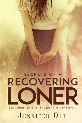 Secrets of a Recovering Loner - Ott, Jennifer