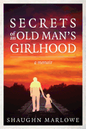 Secrets of an Old Man's Girlhood: A Memoir