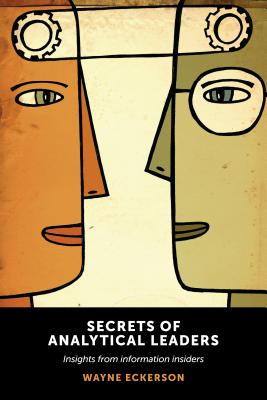 Secrets of Analytical Leaders: Insights from Information Insiders - Eckerson, Wayne