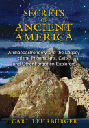 Secrets of Ancient America: Archaeoastronomy and the Legacy of the Phoenicians, Celts, and Other Forgotten Explorers