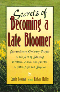 Secrets of Becoming a Late Bloomer: Extraordinary Ordinary People on the Art of Staying Creative, Alive, and Aware in Midlife and Beyond