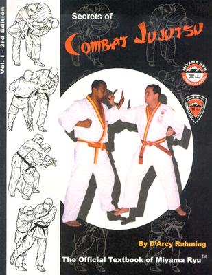 Secrets of Combat Jujutsu, Vol. 1: The Official Textbook of Miyama Ryu - Rahming, D'Arcy