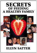 Secrets of Feeding a Healthy Family - Satter, Ellyn