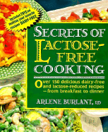 Secrets of Lactose-Free Cooking: Over 150 Delicious Dairy-Free and Lactose-Reduced Recipes--From Breakfast to Dinner