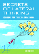 Secrets of Lateral Thinking: 101 Ideas for Thinking Creatively