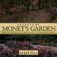 Secrets of Monet's Garden: Bringing the Beauty of Monet's Style to Your Own Garden - Fell, Derek (Photographer)