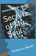Secrets of My Soul: Sermons to Myself