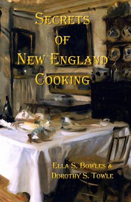 Secrets of New England Cooking - Towle, Dorothy Slemering, and Godsey, J (Editor), and Bowles, Ella Shannon