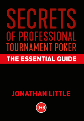 Secrets of Professional Tournament Poker: The Essential Guide - Little, Jonathan