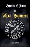 Secrets of Runes for Wicca Beginners: Start to learn how to Use Runes if you are an absolute wicca Beginner. How to become a Witch with the Ancient Knowledge of Viking Runes.