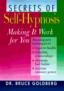 Secrets of Self-Hypnosis: Making It Work for You - Goldberg, Bruce, Dr.