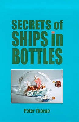 Secrets of Ships in Bottles - Thorn, Peter