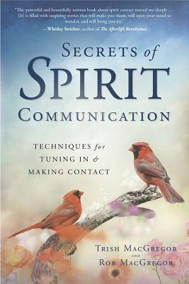 Secrets of Spirit Communication: Techniques for Tuning in & Making Contact - MacGregor, Trish, and MacGregor, Rob