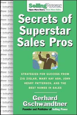 Secrets of Superstar Sales Pros - Gschwandtner, Gerhard, and Gschwandtner Gerhard
