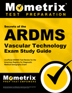 Secrets of the ARDMS Vascular Technology Exam Study Guide: Unofficial ARDMS Test Review for the American Registry for Diagnostic Medical Sonography Exam