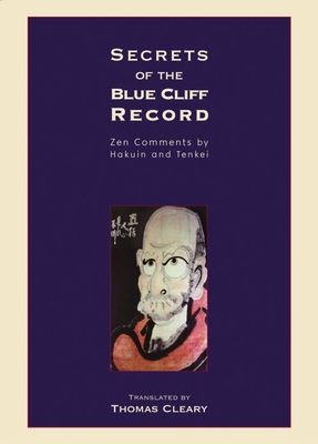 Secrets of the Blue Cliff Record: Zen Comments by Hakuin and Tenkei - Cleary, Thomas (Translated by)