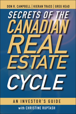 Secrets of the Canadian Real Estate Cycle: An Investor's Guide - Campbell, Don R., and Trass, Kieran, and Head, Greg