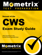 Secrets of the Cws Exam Study Guide: Cws Test Review for the Certified Wound Specialist Exam