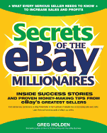 Secrets of the Ebay Millionaires: Inside Success Stories -- And Proven Money-Making Tips -- From Ebay's Greatest Sellers