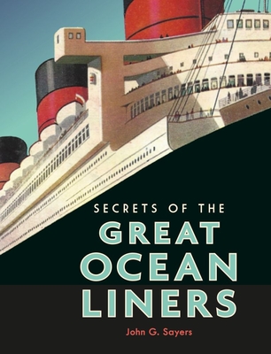 Secrets of the Great Ocean Liners - Sayers, John G.