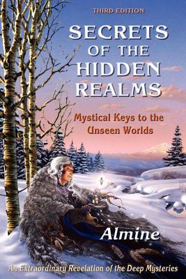 Secrets of the Hidden Realms, Mystical Keys to the Unseen Worlds (3rd edition) - Almine