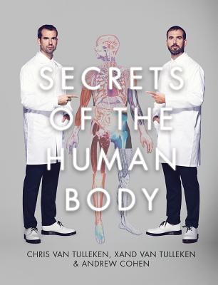 Secrets of the Human Body - Van Tullekin, Chris, and Van Tulleken, Xand, and Cohen, Andrew