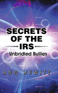 Secrets of the IRS: -Unbridled Bullies