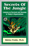 Secrets of the Jungle: Lessons on Survival and Success in Today's Organizations - Peddy, Shirley, Ph.D.