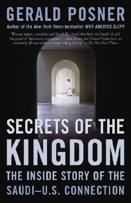 Secrets of the Kingdom: The Inside Story of the Saudi-U.S. Connection - Posner, Gerald L