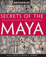 Secrets of the Maya - Archaeology Magazine (Creator), and Fash, William (Contributions by), and Fash, Barbara (Contributions by)