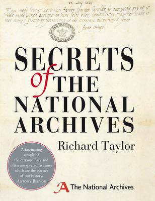 Secrets of The National Archives: The Stories Behind the Letters and Documents of Our Past - Taylor, Richard, Dr., and The National Archives