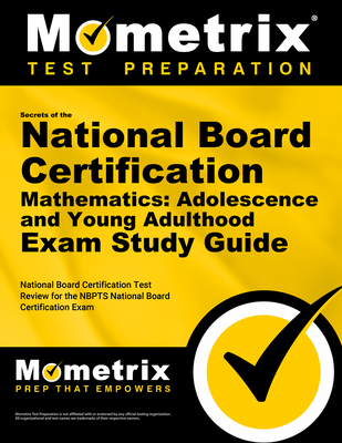 Secrets of the National Board Certification Mathematics: Adolescence and Young Adulthood Exam Study Guide: National Board Certification Test Review for the Nbpts National Board Certification Exam - Mometrix Teacher Certification Test Team (Editor)