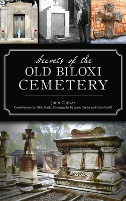 Secrets of the Old Biloxi Cemetery - Cuevas, John, and Black, Nick (Contributions by)