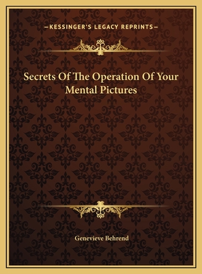 Secrets of the Operation of Your Mental Pictures - Behrend, Genevieve