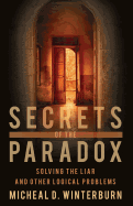 Secrets of the Paradox: Solving the Liar and Other Logical Problems