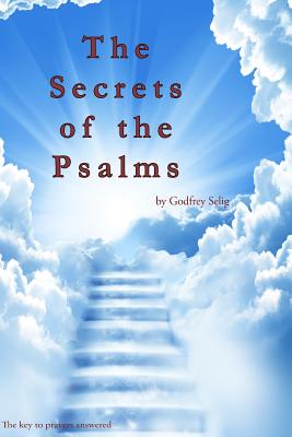 Secrets of the Psalms: The Key to Answered Prayers from the King James Bible - Selig, Godfrey