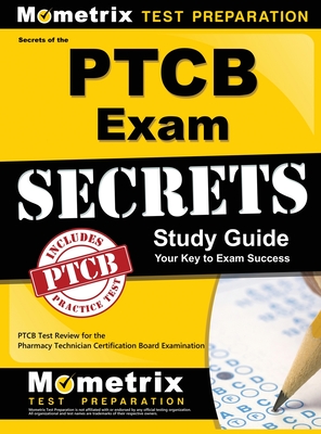 Secrets of the Ptcb Exam Study Guide: Ptcb Test Review for the Pharmacy Technician Certification Board Examination - Mometrix Pharmacy Tech Certification T (Editor), and Ptcb Exam Secrets Test Prep (Editor)