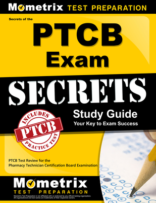 Secrets of the PTCB Exam Study Guide: PTCB Test Review for the Pharmacy Technician Certification Board Examination - Mometrix Pharmacy Tech Certification Test Team (Editor)