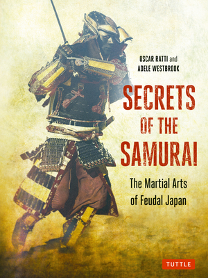 Secrets of the Samurai: The Martial Arts of Feudal Japan - Ratti, and Westbrook, Adele